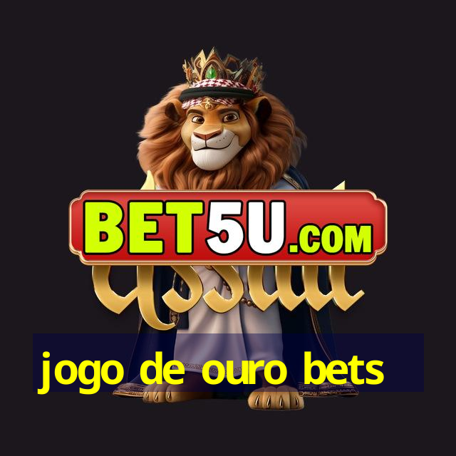 jogo de ouro bets